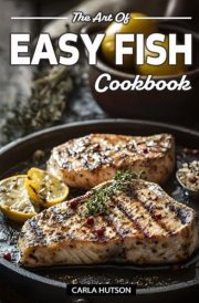 Easy Fish Cookbooks: Quick, Delicious, and Healthy Fish Recipes for Every Day cover image