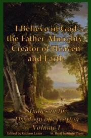I Believe in God the Father Almighty, Creator of Heaven and Earth Studies in the Theology of Creation Volume 1 cover image