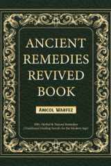Ancient Remedies Revived Book 500+ Herbal & Natural Remedies (Traditional Healing Secrets for the Modern Age) cover image
