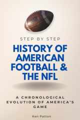 History of American Football & the NFL Step by Step: A Chronological Evolution of America’s Game (Step By Step Subject Guides) cover image