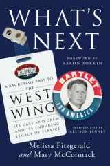 What's Next A Backstage Pass to the West Wing, Its Cast and Crew, and Its Enduring Legacy of Service cover image