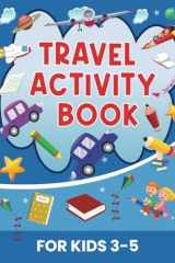 Travel Activity Book for Kids 3-5: Holiday Activity Book| Airplane Activity Book| Road Trip Activity| Kids Activity (Travel Activity Books) cover image