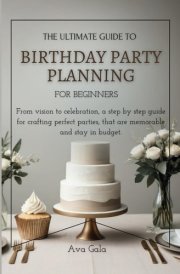 The Ultimate Birthday Party Planning: A Beginner’s Guide to Crafting Memorable Celebrations on a Budget cover image