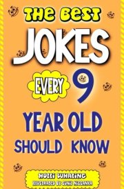The Best Jokes Every 9 Year Old Should Know: Funny Kids Jokes to Make You Laugh (The Best Jokes for Kids) cover image