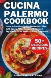 Cucina Palermo Cookbook: Guides to Traditional Italian Homemade Dishes, Easy-to-follow Recipes with Minimal ingredients, Street food for culinary Enthusiasts cover image