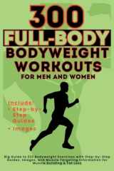 300 Full-Body Body Weight Workouts Book for Men and Women Big Guide to 300 Bodyweight Exercises with Step-by-Step Guides, Images, and Muscle Targeting Information for Muscle Building & Fat Loss cover image