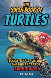 The Super Book of Turtles: Educational, Fun, and Amazing Facts for Super Kids cover image