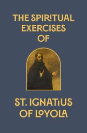 The Spiritual Exercises of St. Ignatius of Loyola cover image