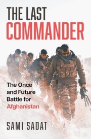 The Last Commander The Once and Future Battle for Afghanistan cover image