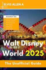 The Unofficial Guide to Walt Disney World 2025: Explore Like a Local with Expert Itineraries cover image