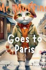 Mr. Muffins Goes to Paris A Rhyming Picture Book for Kids 6-8 - Join a Curious Cat and Mouse on a Paris Adventure! 5-Minute Story Great for Bedtime + Reflection Questions, Tricky Words, and Recipe! cover image