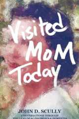 Visited Mom Today Conversations Through the Lens of Alzheimer's and Dementia cover image