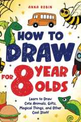 How to Draw for 8 Year Olds Learn to Draw Cute Animals, Food, Gifts and Other Cool Things Book for Kids Age 8 cover image