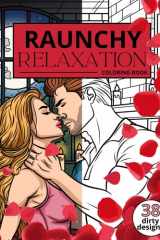 Raunchy Relaxation Coloring Book: For Women Who Adore Erotic Novels and Smutty Romance - Naughty Quotes and Playful Illustrations for the Smut Reader cover image