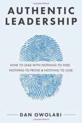 Authentic Leadership How to Lead with Nothing to Hide, Nothing to Prove & Nothing to Lose cover image