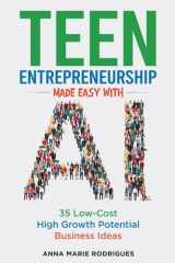Teen Entrepreneurship Made Easy with AI: 35 Low-Cost High Growth Potential Business Ideas cover image
