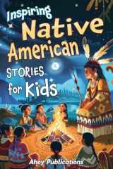 Inspiring Native American Stories for Kids Captivating Tales of Tradition, Wisdom, and Resilience to Nurture Cultural Appreciation and Empathy cover image