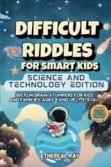 Difficult Riddles For Smart Kids: Science and Technology Edition: 350 Fun Brain-Stumpers For Kids and Families: Ages 8 and up (7-9, 9-13+) (Eleven Worlds to Explore) cover image