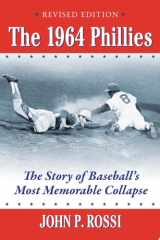 The 1964 Phillies The Story of Baseball's Most Memorable Collapse, Revised Edition cover image