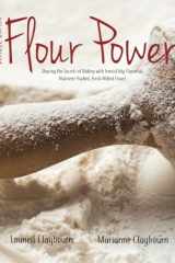 Whole Grain Flour Power: Sharing the Secrets of Baking with Irresistibly Flavorful, Nutrient-packed, Fresh Milled Flour! cover image