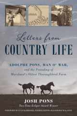 Letters from Country Life Adolphe Pons, Man o' War, and the Founding of Maryland's Oldest Thoroughbred Farm cover image