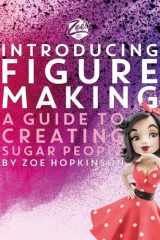Zoe's Fancy Cakes: Introducing Figure Making A Guide to Creating Sugar People cover image