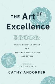 The Art of Excellence Build a Rockstar Career as a Medical Science Liaison and Beyond cover image