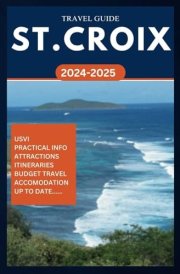 ST. CROIX TRAVEL GUIDE 2024-2025: Your complete insider manual for exploring the best of US Virgin Islands in the Caribbean. (ROAM and EXPLORE) cover image