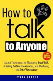 How to Talk to Anyone: Secret Techniques for Mastering Small Talk, Creating Instant Connections, and Mastering the Art of Persuasion cover image