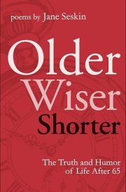 Older, Wiser, Shorter: The Truth and Humor of Life After 65 Poems cover image