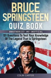 Bruce Springsteen Quiz Book: 101 Questions To Test Your Knowledge Of The Legend That Is Bruce Springsteen cover image
