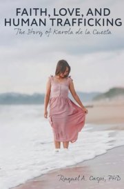 Faith, Love, and Human Trafficking The Story of Karola de la Cuesta cover image