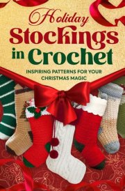 Holiday Stockings in Crochet Inspiring Patterns for Your Christmas Magic cover image