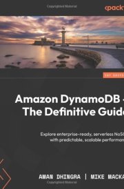 Amazon DynamoDB - The Definitive Guide Explore Enterprise-ready, Serverless NoSQL with Predictable, Scalable Performance cover image