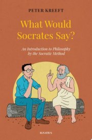 What Would Socrates Say? An Introduction to Philosophy by the Socratic Method cover image