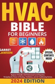 HVAC Bible: Your Complete Guide from Fundamentals to Future Innovations – Mastering Installation, Maintenance, Repair, Energy Efficiency, IAQ & Troubleshooting for Residential, Commercial System cover image