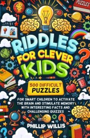 Riddles for Clever Kids: 500 Difficult Puzzles for Smart Children to Activate the Brain and Stimulate Memory with Interesting Facts and Challenging Quizzes cover image