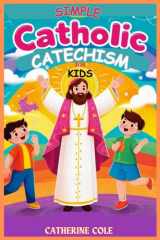 Catholic Catechism for Kids: Comprehensive Course with Evaluation Activities. The Creed, The Seven Sacraments, Bible Stories, Moral Teachings, The ... ASimple Catholic Children's Companion cover image