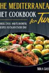 The Mediterranean Diet Cookbook For Two: Quick, Easy, and Flavorful Recipes to Enjoy Every Day cover image