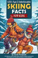 400+ Fun & Unbelievable Skiing Facts for Kids: Explore Epic Slopes, Daring Skiers, Hilarious Moments & Much More! (The Ultimate Gift for Skiing Enthusiasts & Young Readers) cover image