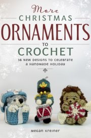 More Christmas Ornaments to Crochet 36 New Designs to Celebrate a Handmade Holiday cover image