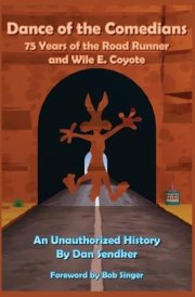 Dance of the Comedians - 75 Years of the Road Runner and Wile E. Coyote - An Unauthorized History cover image