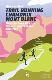 Run the Alps' Trail Running Chamonix-Mont Blanc 30 Must-Do Trail Runs cover image