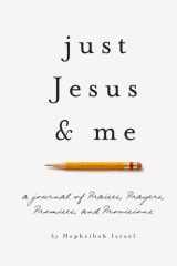 Just Jesus & Me: A Journal of Praises Prayers Promises & Provisions cover image