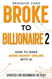 Broke to Billionaire 2: How to Make More Money Online cover image