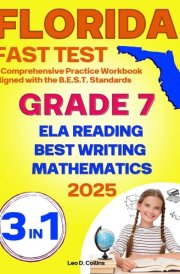 Florida FAST Test Prep Grade 7: The Ultimate 3-in-1 Practice Workbook for Reading, Writing, and Mathematics, Featuring Full-Length Practice Tests (Florida FAST Assessment Practice - Grade 7) cover image