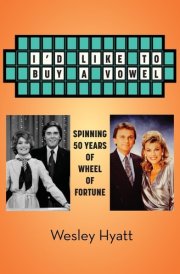 I'd Like to Buy a Vowel - Spinning 50 Years of Wheel of Fortune cover image