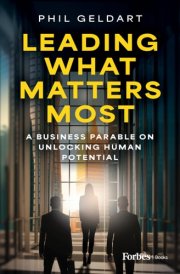 Leading What Matters Most A Business Parable on Unlocking Human Potential cover image
