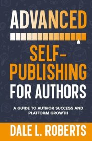 Advanced Self-Publishing for Authors A Guide to Author Success and Platform Growth cover image