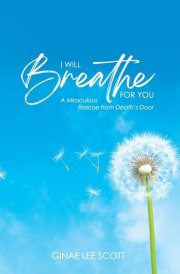 I Will Breathe for You A Miraculous Rescue from Death's Door by God's Love cover image